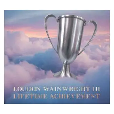 CD Loudon Wainwright III: Lifetime Achievement