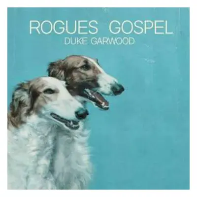 LP Duke Garwood: Rogues Gospel