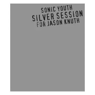 CD Sonic Youth: Silver Session (For Jason Knuth)