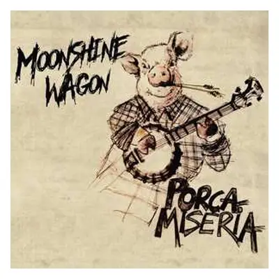 LP Moonshine Wagon: Porca Miseria