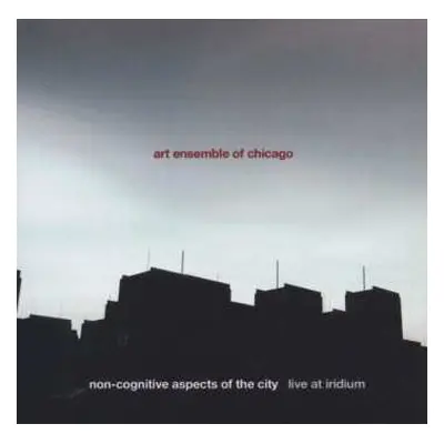 2CD The Art Ensemble Of Chicago: Non-Cognitive Aspects Of The City - Live At Iridium