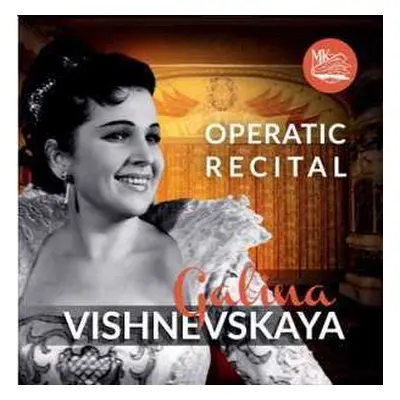 CD Galina Vishnevskaya: Galina Vishnevskaya "Operatic Recital" / Галина Вишневская "Оперный реци