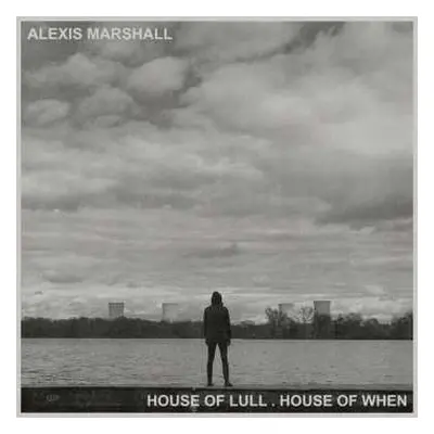 LP Alexis S.F. Marshall: House Of Lull. House Of When