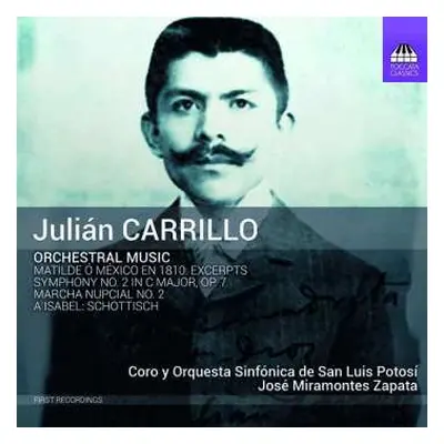 CD Julian Carrillo: Orchestral Music: Matilde Ó México En 1810: Excerpts; Symphony No. 2 In C Ma