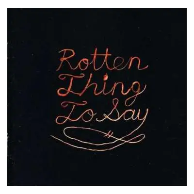 CD Burning Love: Rotten Thing To Say