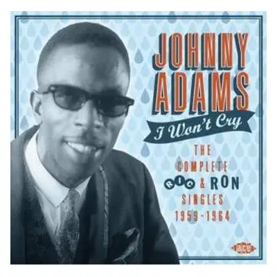 CD Johnny Adams: I Won't Cry The Complete Ric & Ron Singles 1959-1964