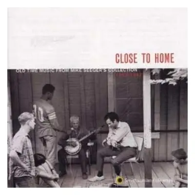 CD Various: Close To Home (Old Time Music From Mike Seeger's Collection 1952-1967)