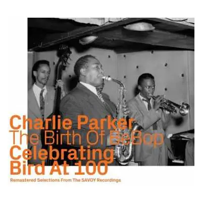 CD Charlie Parker: The Birth Of BeBop: Celebrating Bird At 100 Vol. 2