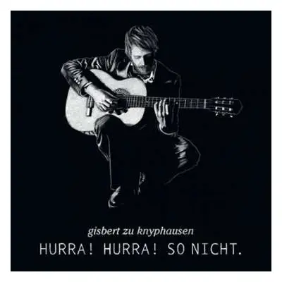 LP Gisbert Zu Knyphausen: Hurra! Hurra! So Nicht. CLR | LTD