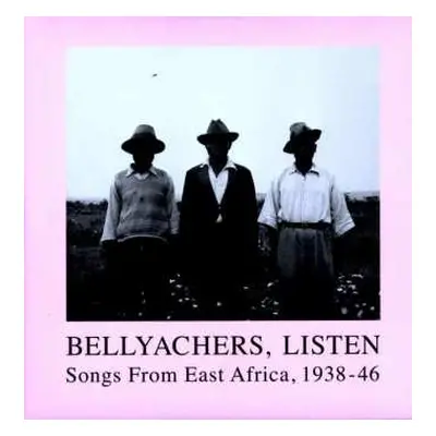 2LP Various: Bellyachers, Listen (Songs From East Africa, 1938-46)