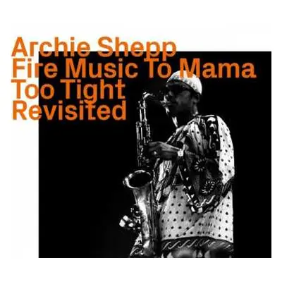 CD Archie Shepp: Fire Music To Mama Too Tight Revisited