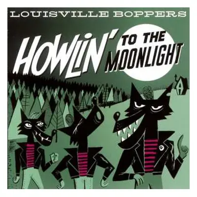 CD The Louisville Boppers: Howlin' To The Moonlight