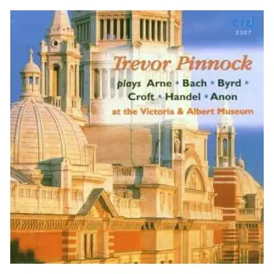 CD Trevor Pinnock: Trevor Pinnock At The Victoria And Albert Museum