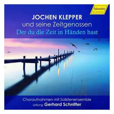 CD Various: Jochen Klepper Und Seine Zeitgenossen - "der Du Die Zeit In Händen Hast"