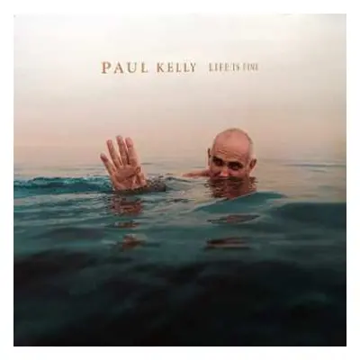 LP Paul Kelly: Life Is Fine