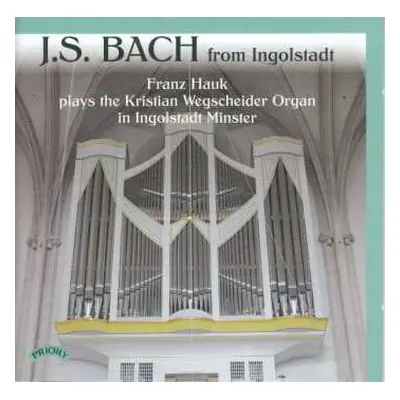 CD Johann Sebastian Bach: J.S. Bach From Ingolstadt