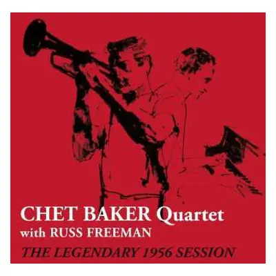 CD Chet Baker Quartet: Chet Baker Quartet With Russ Freeman. The Legendary 1956 Session