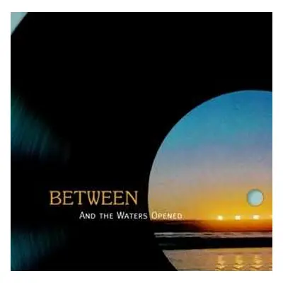 CD Between: And The Waters Opened