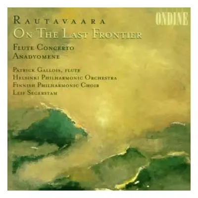 CD Einojuhani Rautavaara: On The Last Frontier / Flute Concerto / Anadyomene