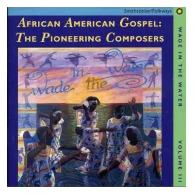 CD Various: African American Gospel : The Pioneering Composers Volume III Wade In The Water