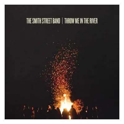 LP The Smith Street Band: Throw Me In The River