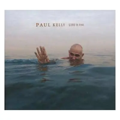 CD Paul Kelly: Life Is Fine