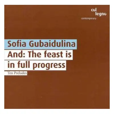 CD Sofia Gubaidulina: And: The Feast Is In Full Progress / Ten Preludes