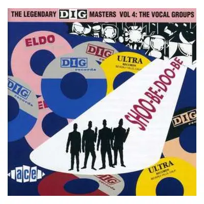 CD Various: The Legendary Dig Masters Vol. 4: The Vocal Groups - Shoo-Be-Doo-Be-Ooh