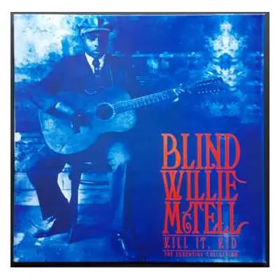 LP Blind Willie McTell: Kill It, Kid The Essential Collection LTD | CLR