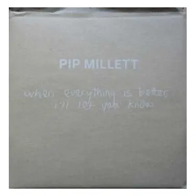 2LP Pip Millett: When Everything Is Better, I'll Let You Know LTD