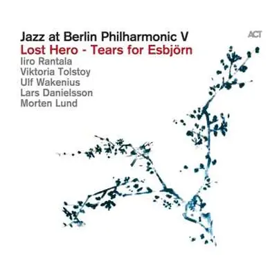 CD Iiro Rantala: Jazz At Berlin Philharmonic V - Lost Hero - Tears For Esbjörn