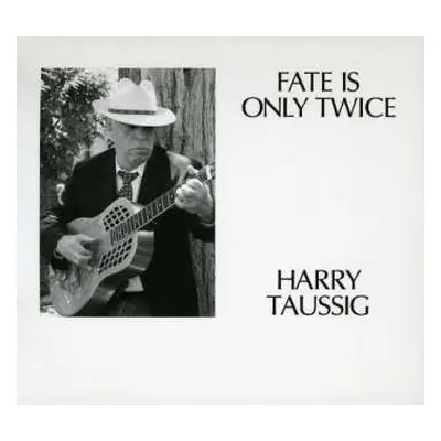 CD Harry Taussig: Fate Is Only Twice