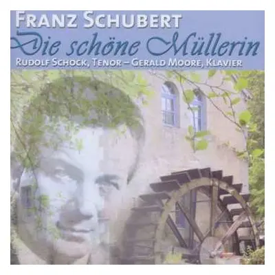 CD Franz Schubert: Die Schöne Müllerin D.795