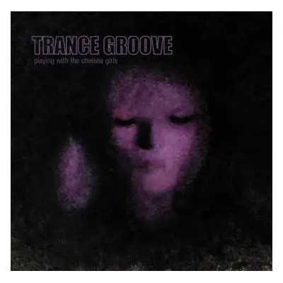 CD Trance Groove: Playing With The Chelsea Girls