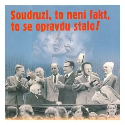 CD Various: Soudruzi, to není fakt, to se opravdu