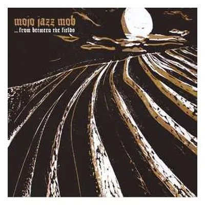 CD Mojo Jazz Mob: ... From Between The Fields