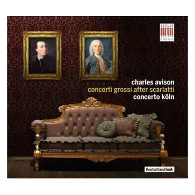 CD Charles Avison: Concerti Nr.3-6,9,11 Nach Cembalosonaten Von Domenico Scarlatti