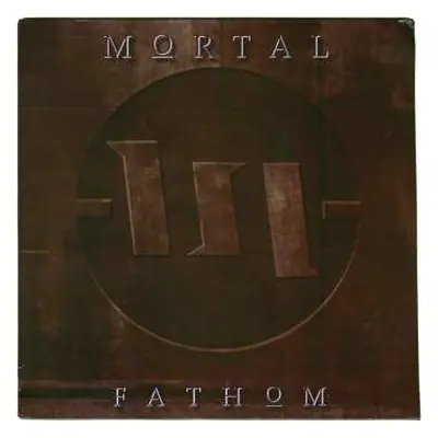 LP Mortal: Fathom