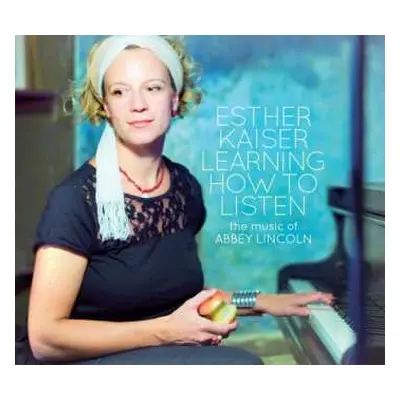 CD Esther Kaiser: Learning How To Listen (The Music Of Abbey Lincoln)