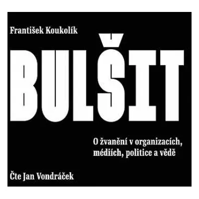 CD Vondráček Jan: Koukolík: Bulšit. O žvanění V Organiz