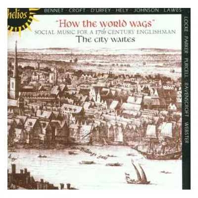 CD The City Waites: How The World Wags - Social Music For A 17th Century Englishman