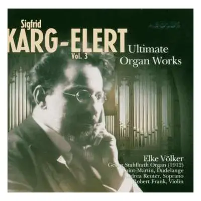 CD Sigfrid Karg-Elert: Ultimate Organ Works Vol. 3