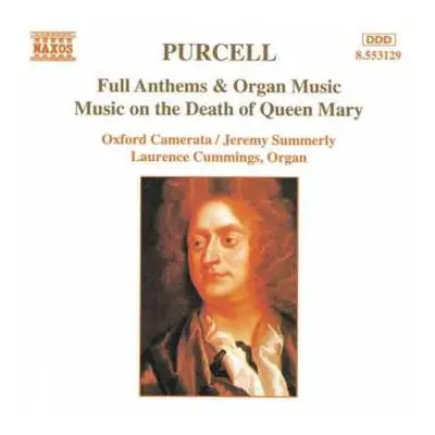 CD Henry Purcell: Full Anthems & Organ Music / Music On The Death Of Queen Mary