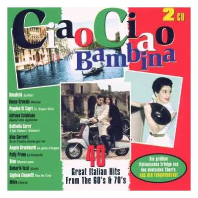 2CD Various: Ciao Ciao Bambina - 40 Great Italian Hits From The 60's & 70's