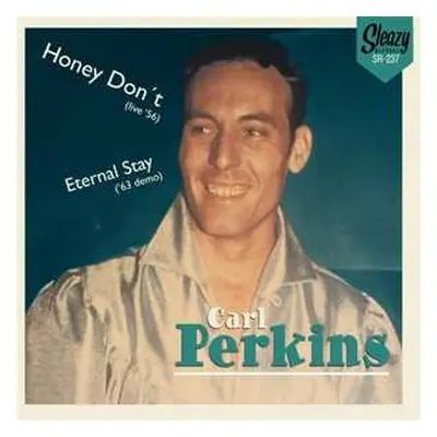 SP Carl Perkins: Honey Don't ( Live'56 ) / Eternal Stay ( '63 Demo )