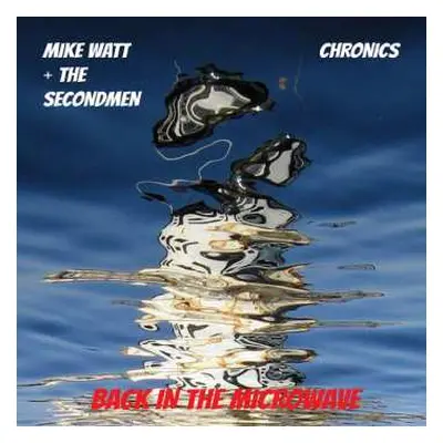 SP Mike Watt & The Secondmen: Back In The Microwave CLR