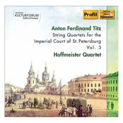 CD Anton Ferdinand Titz: Streichquartette Für Den Hof Von St.petersburg Vol.3