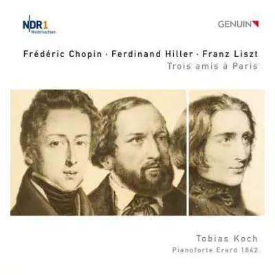 CD Frédéric Chopin: Tobias Koch - Trois Amis A Paris: Chopin, Hiller Und Liszt