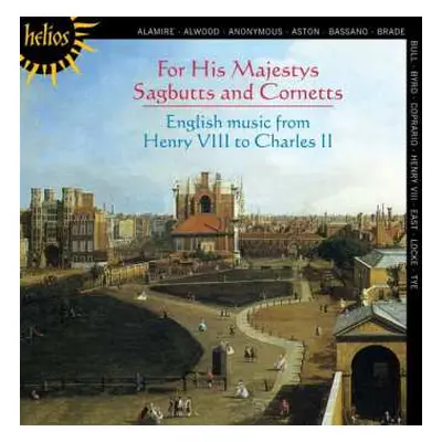 CD Various: For His Majestys Sagbutts And Cornetts (English Music From Henry VIII To Charles II)