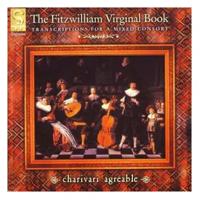 CD Charivari Agréable: The Fitzwilliam Virginal Book (Transcriptions For A Mixed Consort)